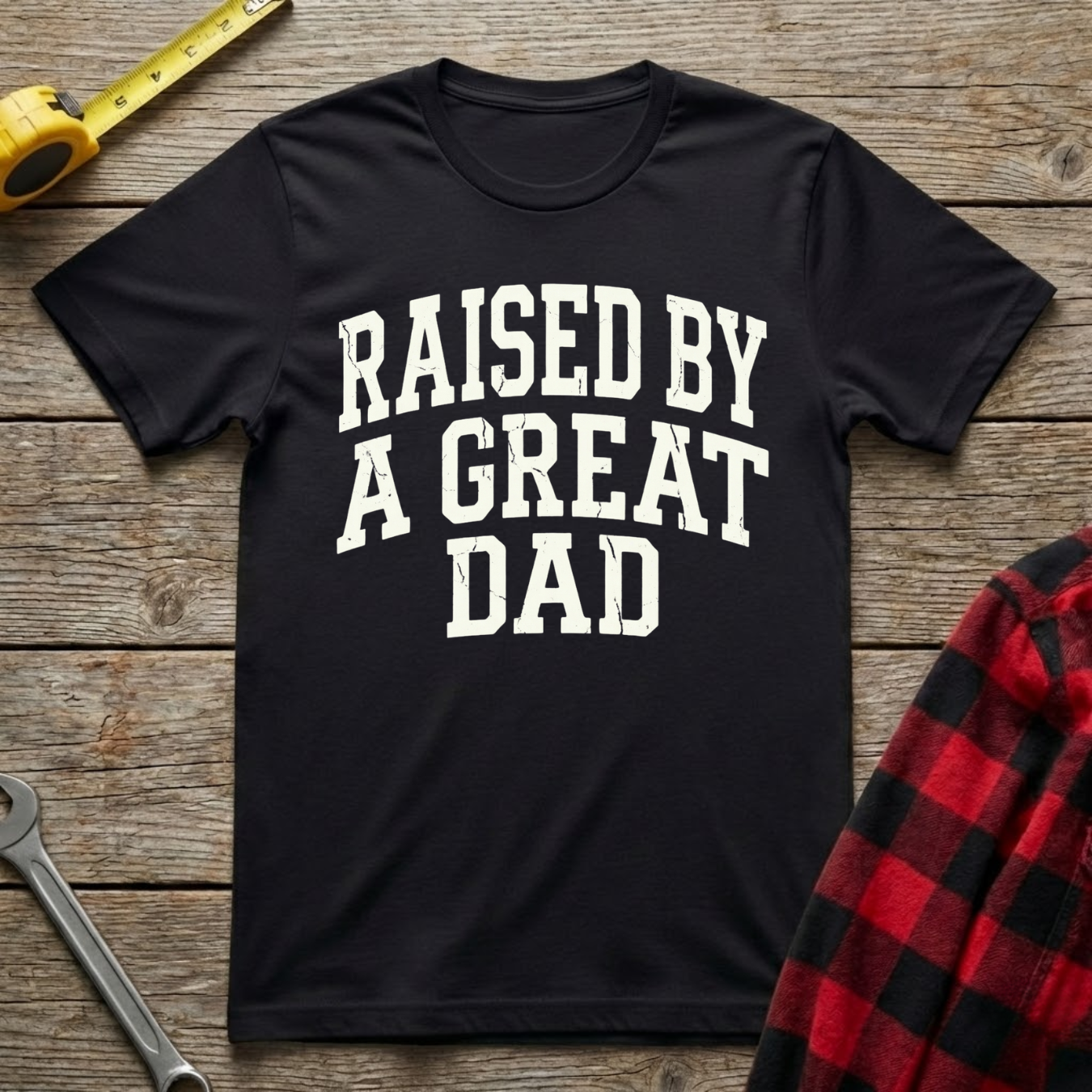 Raised by a Great Dad T-Shirt