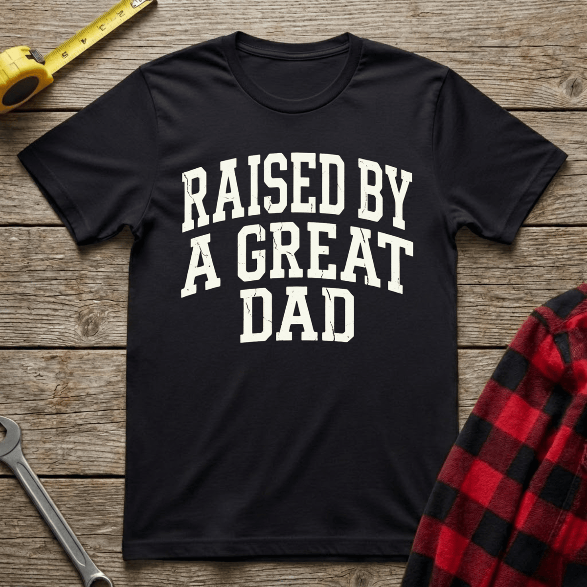 Raised by a Great Dad T-Shirt