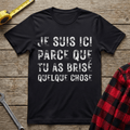 Tu as brisé quelque chose T-Shirt