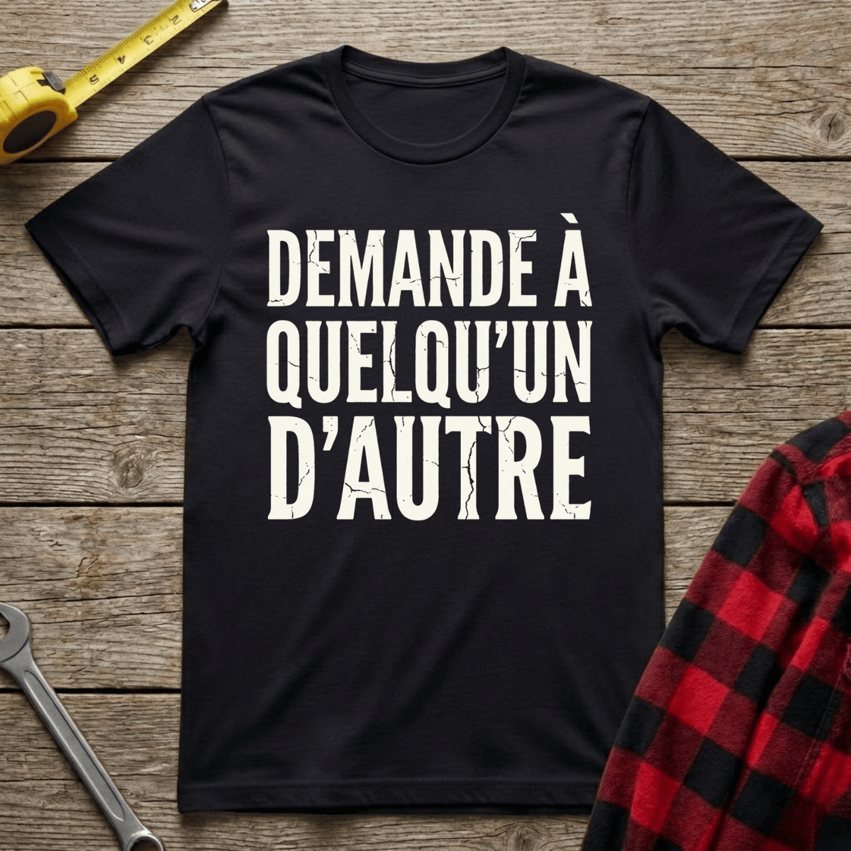Demande à quelqu'un d'autre T-Shirt