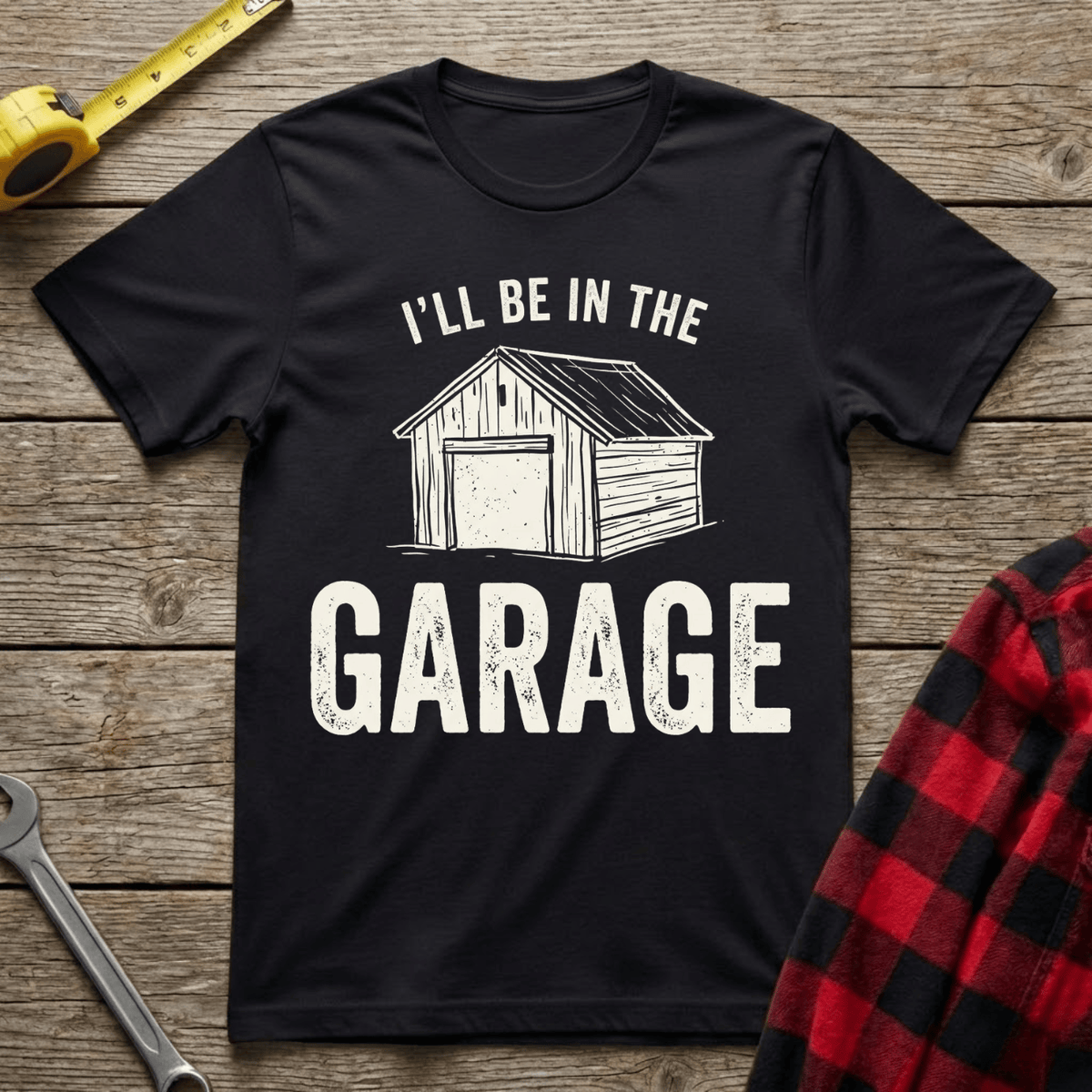 I'll be in the garage T-Shirt