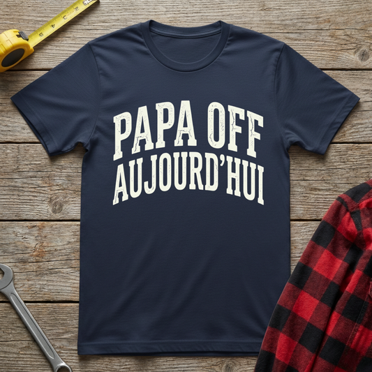 Papa Off Aujourd'hui T-Shirt