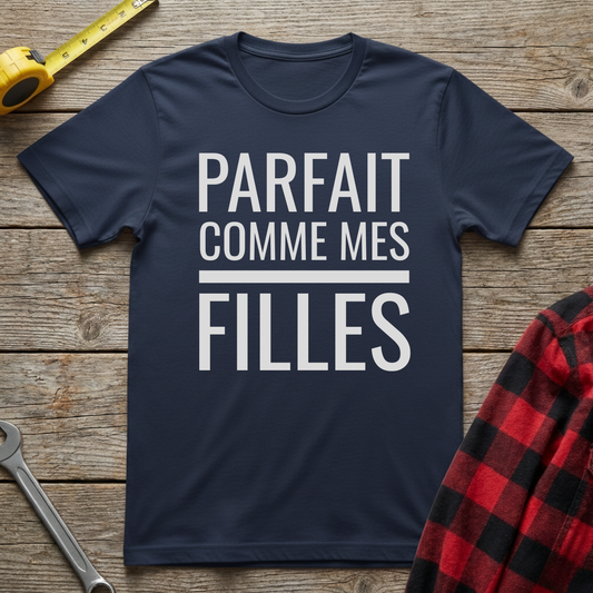 Parfait comme mes filles T-Shirt