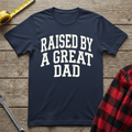 Raised by a Great Dad T-Shirt