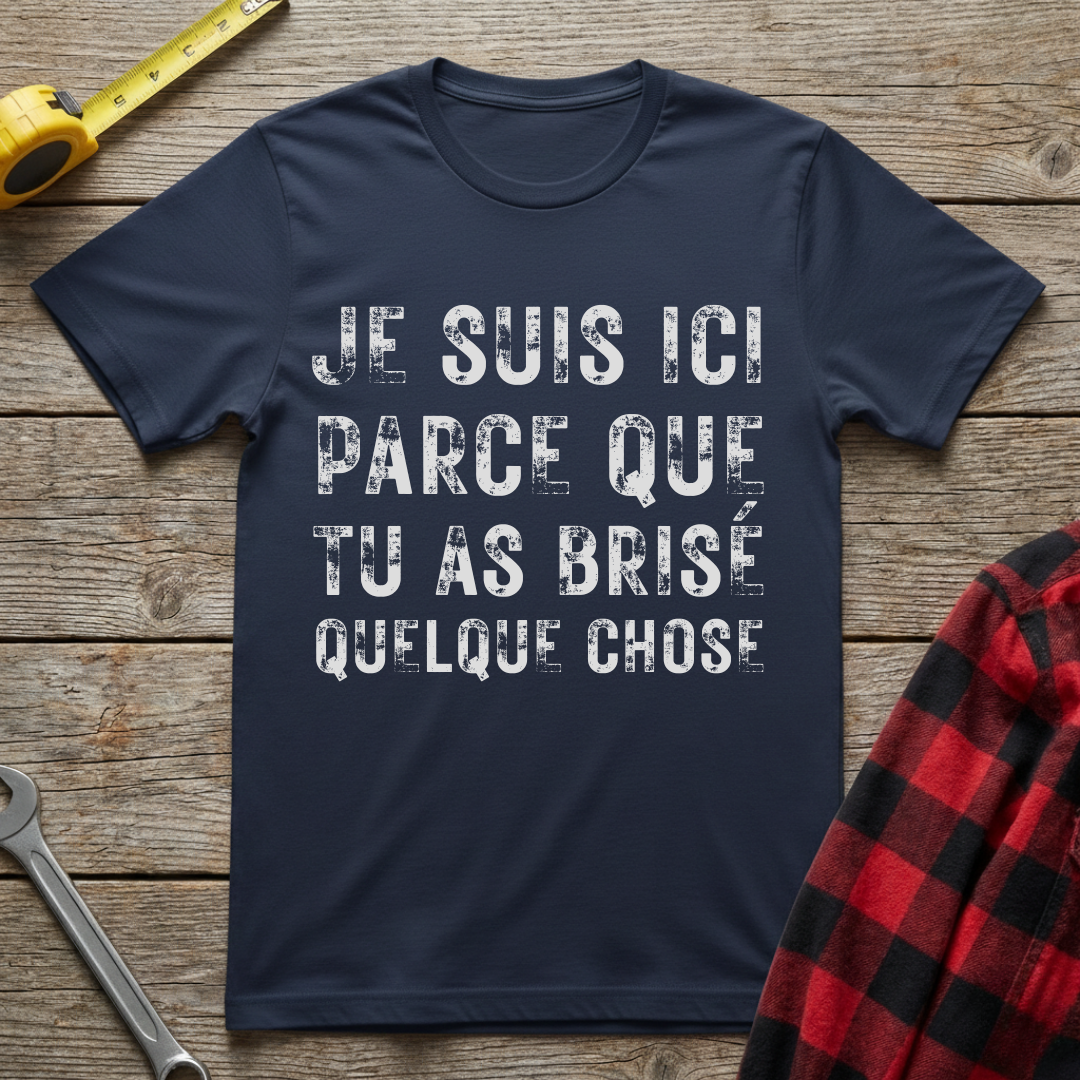 Tu as brisé quelque chose T-Shirt
