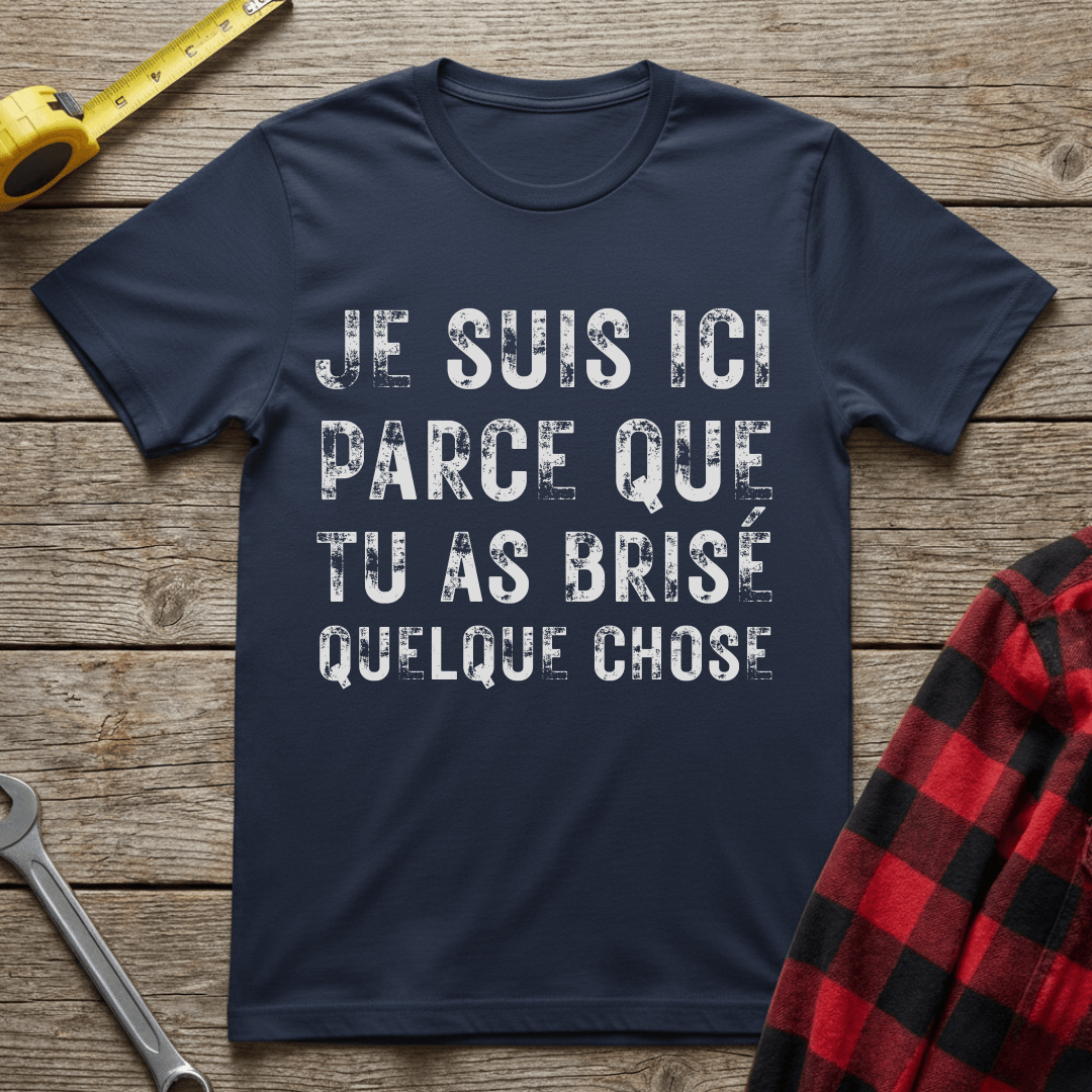 Tu as brisé quelque chose T-Shirt