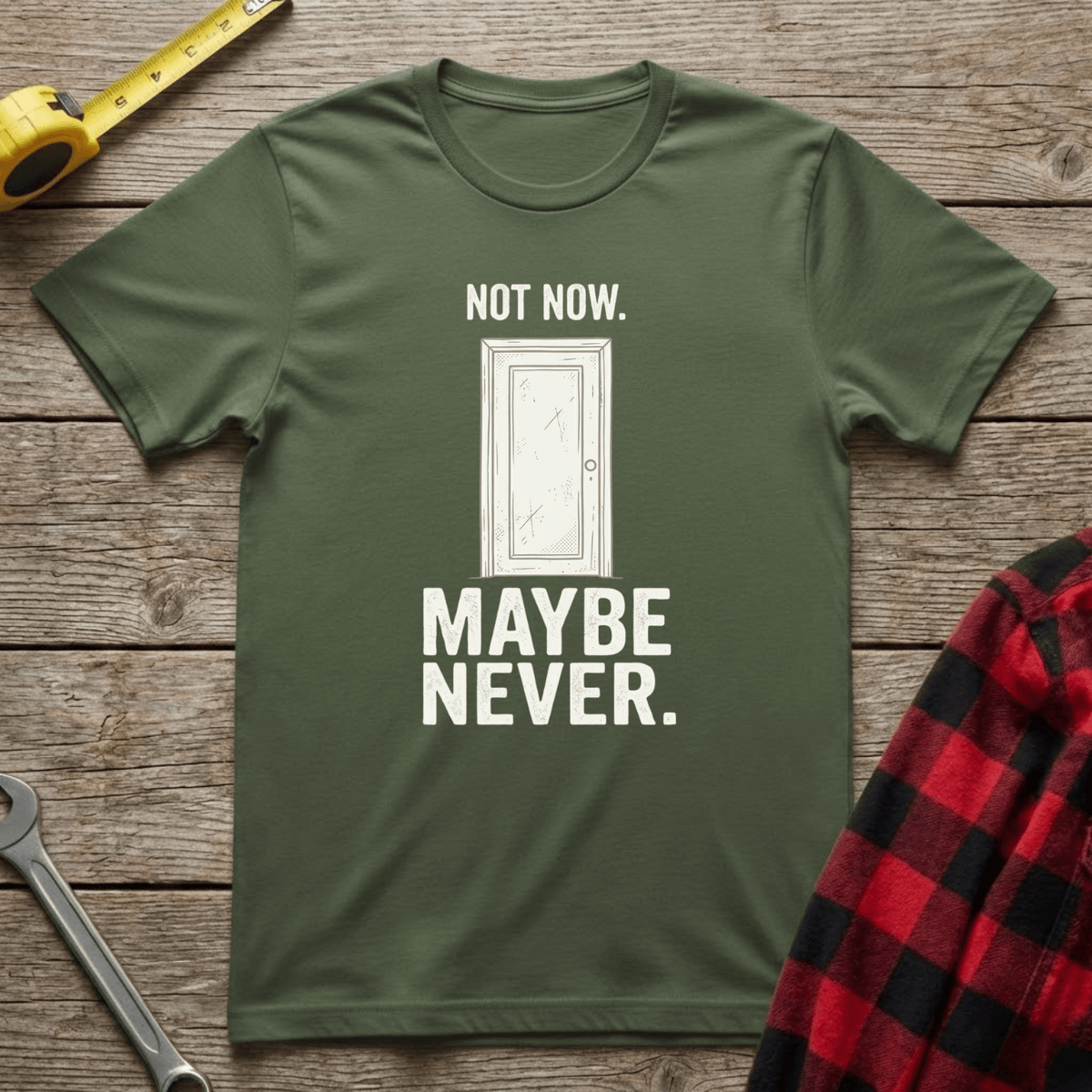 Not Now Maybe Never T-Shirt