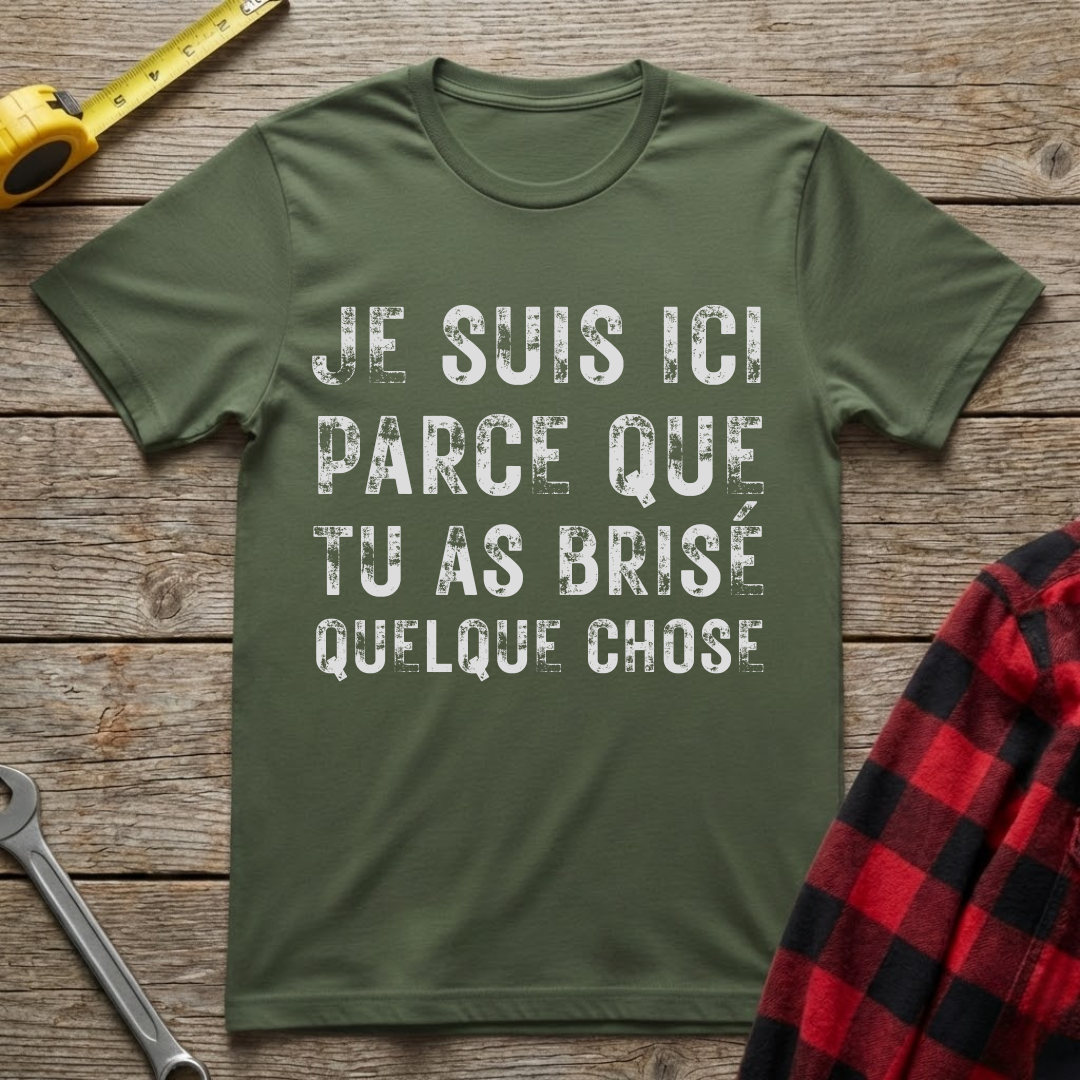 Tu as brisé quelque chose T-Shirt
