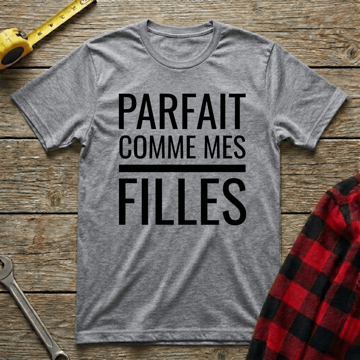 Parfait comme mes filles T-Shirt