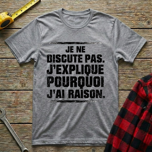 Pourquoi j'ai raison T-Shirt