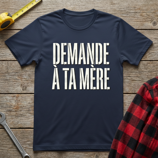 Demande à ta mère T-Shirt