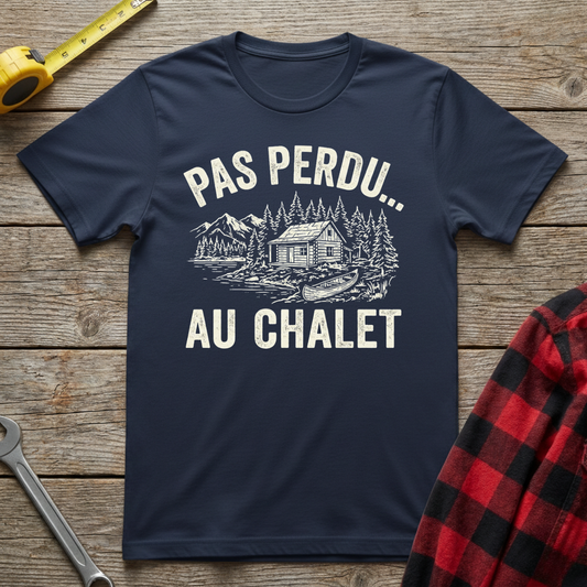 Pas Perdu... Au Chalet T-Shirt